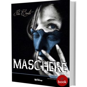 Maschere, un romanzo di Ida Conte •e•