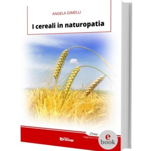 I cereali in naturopatia, Angela Gimelli •e•