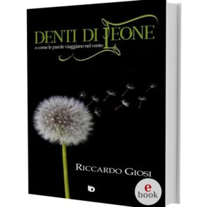 Denti di leone, una silloge di Riccardo Giosi •e•