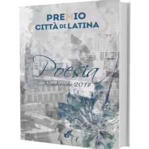 Antologia Premio Città di Latina 2017, AA. VV.