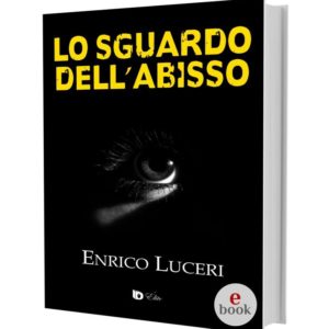 Lo sguardo dell'abisso, Enrico Luceri •e•
