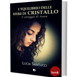 L'equilibrio delle sfere di cristallo, Lucia Santucci •e•