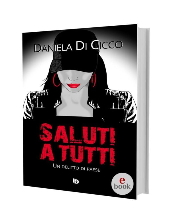 Saluti a tutti, un thriller di Daniela Di Cicco •e•